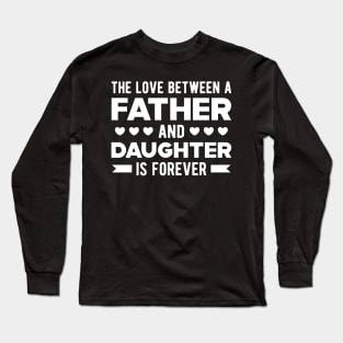 Father and Daughter - The Love Between Father and Daughter is forever Long Sleeve T-Shirt